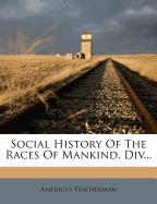 Social History of the Races of Mankind. DIV