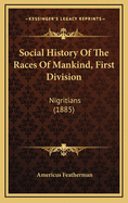 Social History of the Races of Mankind, First Division: Nigritians (1885)