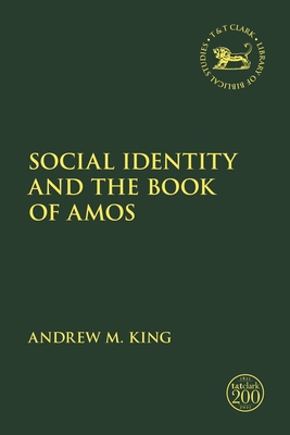 Social Identity and the Book of Amos - King, Andrew M, and Vayntrub, Jacqueline (Editor), and Quick, Laura (Editor)