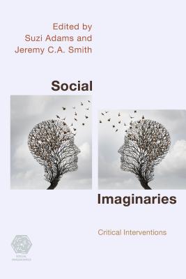 Social Imaginaries: Critical Interventions - Adams, Suzi (Editor), and Smith, Jeremy C a (Editor)