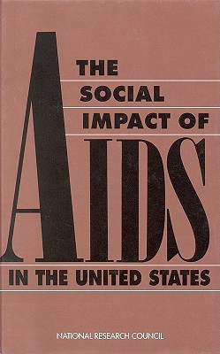 Social Impact of AIDS in the United States - National Research Council, and Division of Behavioral and Social Sciences and Education, and Commission on Behavioral and...