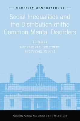 Social Inequalities and the Distribution of the Common Mental Disorders - Fryers, Tom (Editor), and Jenkins, Rachel, MD, Frcpsych (Editor), and Melzer, David (Editor)