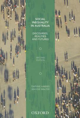 Social Inequality in Australia: Discourses, Realities and Futures - Habibis, Daphne, and Walter, Maggie