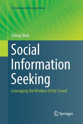 Social Information Seeking: Leveraging the Wisdom of the Crowd - Shah, Chirag