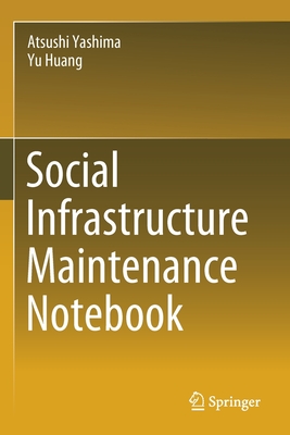 Social Infrastructure Maintenance Notebook - Yashima, Atsushi, and Huang, Yu