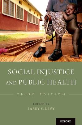 Social Injustice and Public Health - Levy, Barry S (Editor)