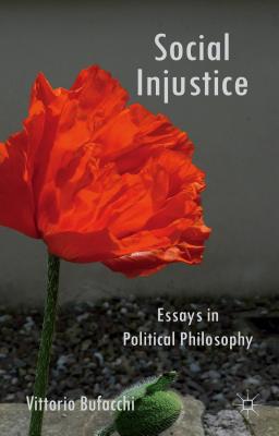 Social Injustice: Essays in Political Philosophy - Bufacchi, V