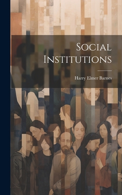 Social Institutions - Barnes, Harry Elmer