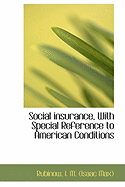 Social Insurance, with Special Reference to American Conditions