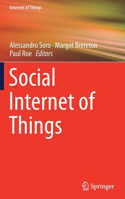 Social Internet of Things - Soro, Alessandro (Editor), and Brereton, Margot (Editor), and Roe, Paul (Editor)