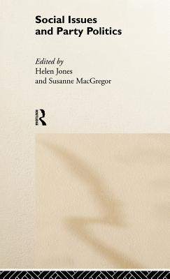 Social Issues and Party Politics - Jones, Helen (Editor), and MacGregor, Susanne (Editor)