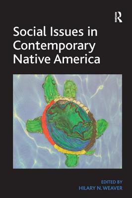 Social Issues in Contemporary Native America: Reflections from Turtle Island - Weaver, Hilary N. (Editor)