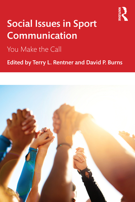 Social Issues in Sport Communication: You Make the Call - Rentner, Terry L (Editor), and Burns, David P (Editor)