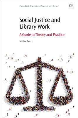 Social Justice and Library Work: A Guide to Theory and Practice - Bales, Stephen Lyn