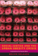 Social Justice and the Urban Obesity Crisis: Implications for Social Work