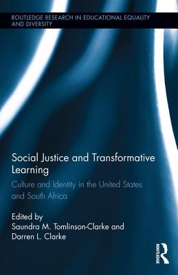 Social Justice and Transformative Learning: Culture and Identity in the United States and South Africa - Tomlinson-Clarke, Saundra M (Editor), and Clarke, Darren L (Editor)