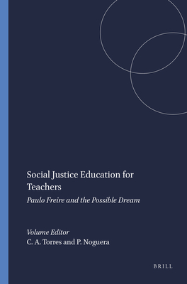 Social Justice Education for Teachers: Paulo Freire and the Possible Dream - Torres, Carlos Alberto, and Noguera, Pedro