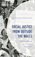 Social Justice from Outside the Walls: Catholic Women in Memphis, 1950-1970