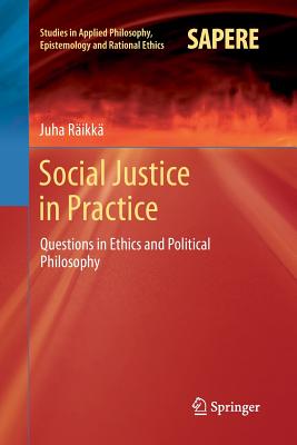 Social Justice in Practice: Questions in Ethics and Political Philosophy - Rikk, Juha