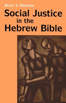 Social Justice in the Hebrew Bible: What Is New and What Is Old - Malchow, Bruce V