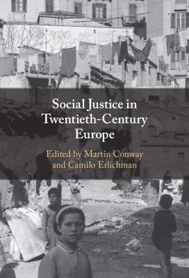 Social Justice in Twentieth-Century Europe - Conway, Martin (Editor), and Erlichman, Camilo (Editor)