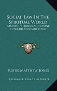 Social Law In The Spiritual World: Studies In Human And Divine Inter-Relationship (1904)