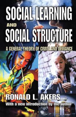 Social Learning and Social Structure: A General Theory of Crime and Deviance - Akers, Ronald