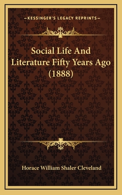 Social Life and Literature Fifty Years Ago (1888) - Cleveland, Horace William Shaler