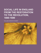 Social Life in England from the Restoration to the Revolution, 1660-1690