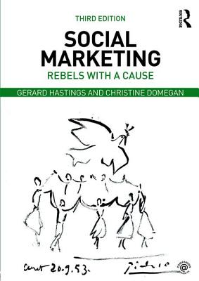 Social Marketing: Rebels with a Cause - Hastings, Gerard, and Domegan, Christine