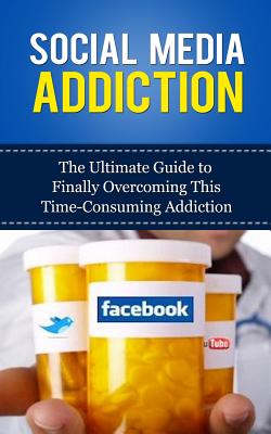 Social Media Addiction: The Ultimate Guide to Finally Overcoming This Time-Consuming Addiction - Lincoln, Caesar