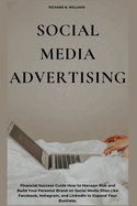 Social Media Advertising: Financial Success Guide How to Manage Risk and Build Your Personal Brand on Social Media Sites Like Facebook, Instagram, and Linkedin to Expand Your Business.
