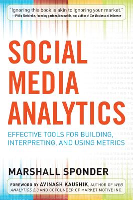 Social Media Analytics: Effective Tools for Building, Interpreting, and Using Metrics - Sponder, Marshall