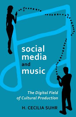 social media and music: The Digital Field of Cultural Production - Jones, Steve, and Suhr, Cecilia