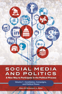 Social Media and Politics: A New Way to Participate in the Political Process [2 volumes]