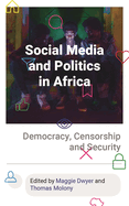 Social Media and Politics in Africa: Democracy, Censorship and Security