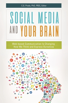 Social Media and Your Brain: Web-Based Communication Is Changing How We Think and Express Ourselves - Prado, C G (Editor)