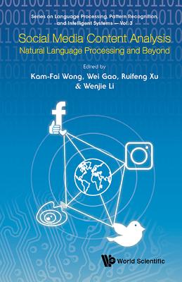Social Media Content Analysis: Natural Language Processing and Beyond - Wong, Kam-Fai (Editor), and Gao, Wei (Editor), and Xu, Ruifeng (Editor)
