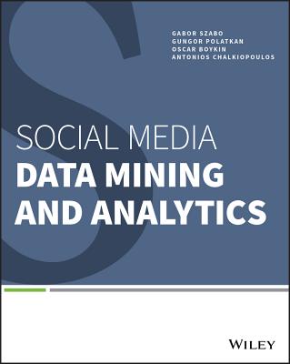 Social Media Data Mining and Analytics - Szabo, Gabor, and Polatkan, Gungor, and Boykin, P Oscar