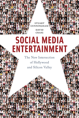 Social Media Entertainment: The New Intersection of Hollywood and Silicon Valley - Cunningham, Stuart, and Craig, David