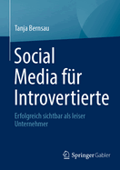 Social Media F?r Introvertierte: Erfolgreich Sichtbar ALS Leiser Unternehmer