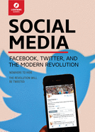 Social Media: Facebook, Twitter, and the Modern Revolution