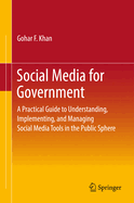 Social Media for Government: A Practical Guide to Understanding, Implementing, and Managing Social Media Tools in the Public Sphere