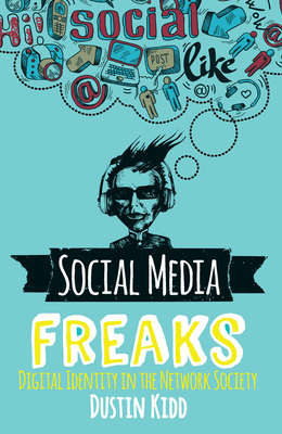 Social Media Freaks: Digital Identity in the Network Society - Kidd, Dustin