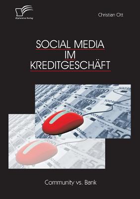 Social Media Im Kreditgeschaft: Community vs. Bank - Ott, Christian