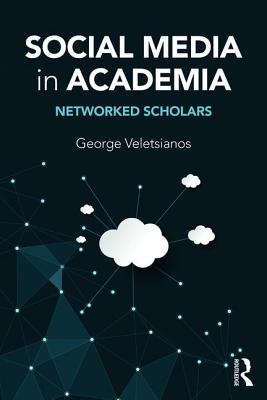 Social Media in Academia: Networked Scholars - Veletsianos, George