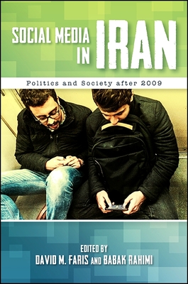 Social Media in Iran: Politics and Society After 2009 - Faris, David M (Editor), and Rahimi, Babak (Editor)