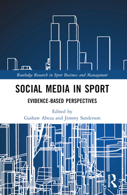 Social Media in Sport: Evidence-Based Perspectives - Abeza, Gashaw (Editor), and Sanderson, Jimmy (Editor)