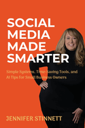 Social Media Made Smarter: Simple Systems, Time-Saving Tools, and AI Tips for Small Business Owners