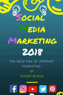 Social Media Marketing 2018: The New Era of Smm